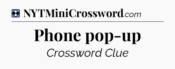 Solution: Phone pop-up - NYT Mini Crossword
