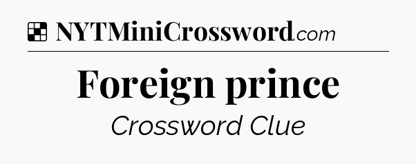 Solution: Foreign prince - NYT Crossword