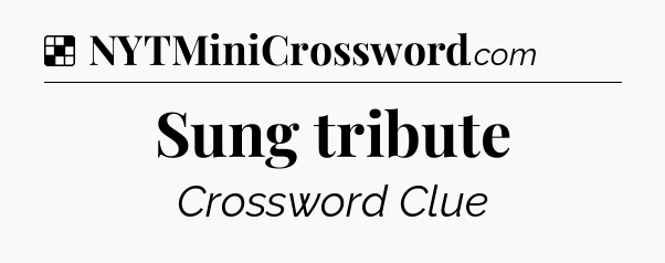 Solution: Sung tribute - NYT Crossword
