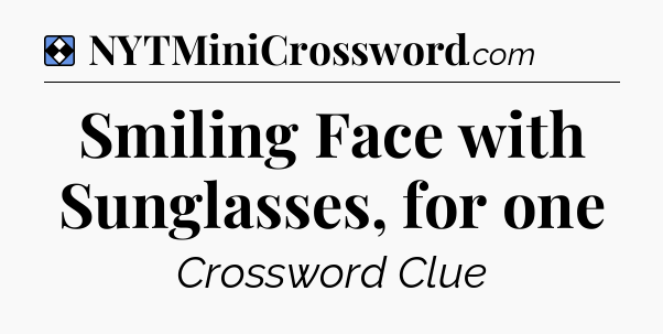 Solution: Smiling Face with Sunglasses, for one - NYT Mini Crossword