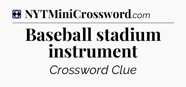 Solution: Baseball stadium instrument - NYT Mini Crossword