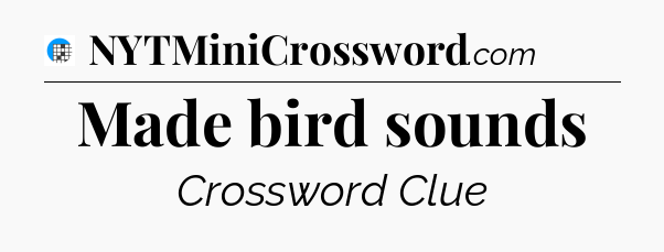Made bird sounds Crossword Clue