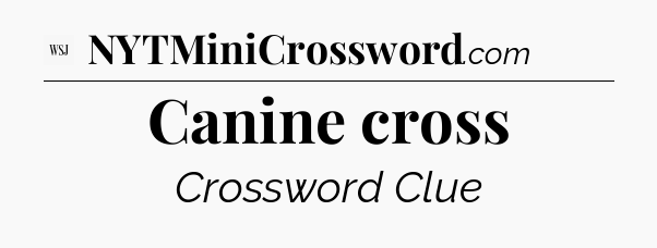 Canine cross - WSJ Crossword