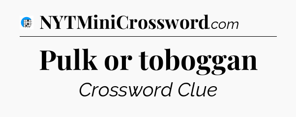 Pulk or toboggan Crossword Clue