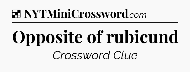 Solution: Opposite of rubicund - NYT Crossword