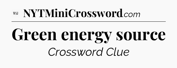 Green energy source - WSJ Crossword