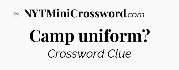 Camp uniform - WSJ Crossword