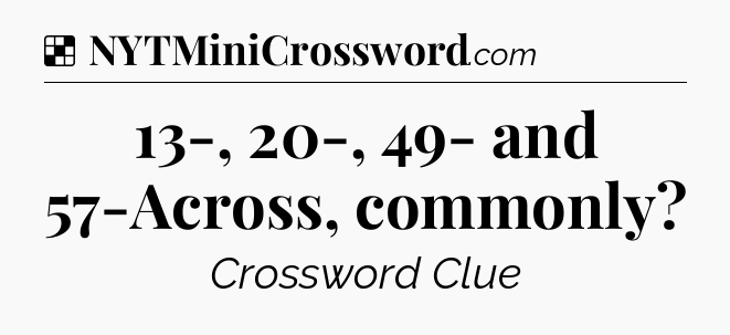 Solution: 13-, 20-, 49- and 57-Across, commonly - NYT Crossword