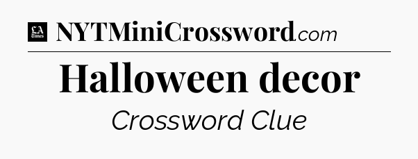 Halloween decor - LA Times Crossword