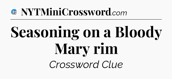 Seasoning on a Bloody Mary rim Crossword Clue