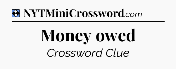 Solution: Money owed - NYT Mini Crossword
