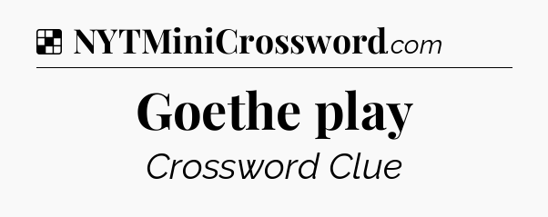 Solution: Goethe play - NYT Crossword