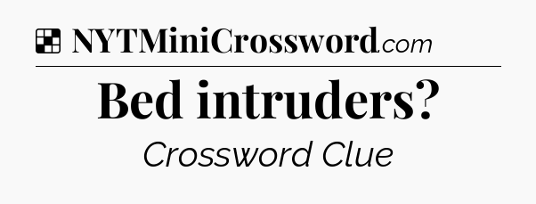 Solution: Bed intruders - NYT Crossword