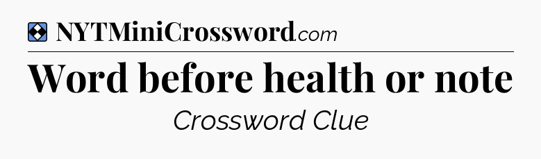 Solution: Word before health or note - NYT Mini Crossword
