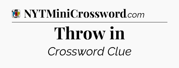 Throw in Crossword Clue