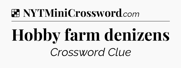 Solution: Hobby farm denizens - NYT Crossword