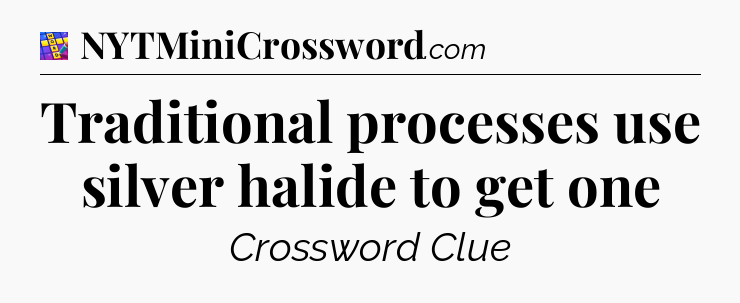 Traditional processes use silver halide to get one Codycross