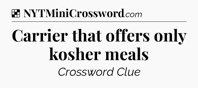 Solution: Carrier that offers only kosher meals - NYT Crossword