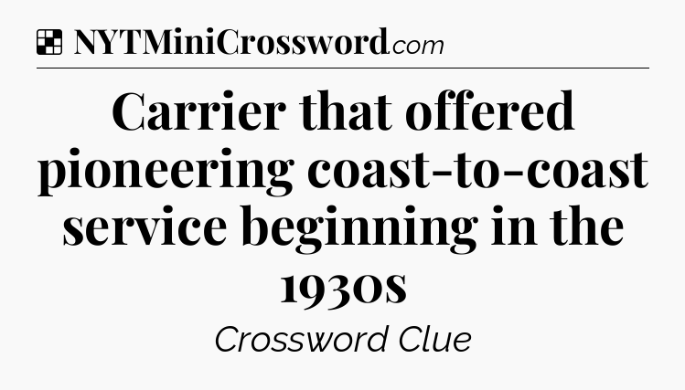 Carrier that offered pioneering coast-to-coast service beginning in the 1930s NYT Crossword