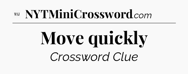 Move quickly - WSJ Crossword