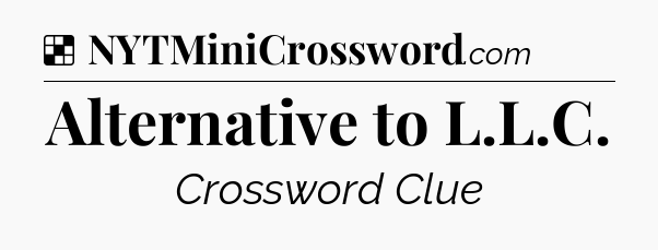 Solution: Alternative to L.L.C - NYT Crossword