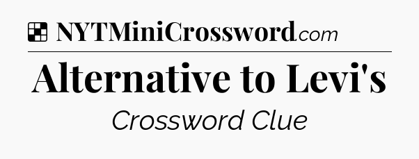 Solution: Alternative to Levi's - NYT Crossword