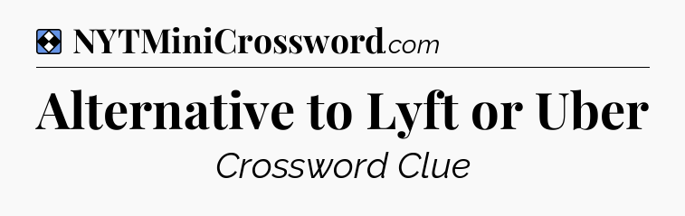 Solution: Alternative to Lyft or Uber - NYT Mini Crossword