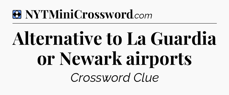 Solution: Alternative to La Guardia or Newark airports - NYT Mini Crossword