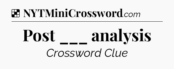 Solution: Post ___ analysis - NYT Crossword