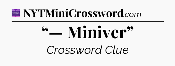 “— Miniver” - Thomas Joseph Crossword