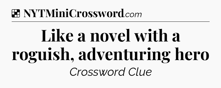 Solution: Like a novel with a roguish, adventuring hero - NYT Crossword