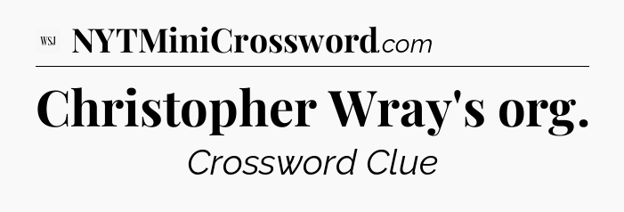 Christopher Wray's org - WSJ Crossword