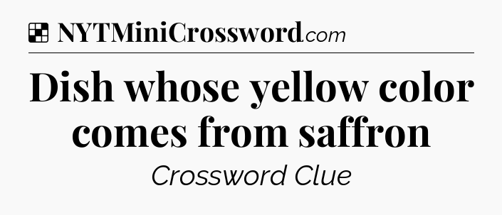 Solution: Dish whose yellow color comes from saffron - NYT Crossword