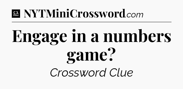 Engage in a numbers game - LA Times Crossword