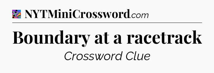 Boundary at a racetrack Crossword Clue
