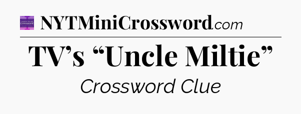 TV’s “Uncle Miltie” - Thomas Joseph Crossword
