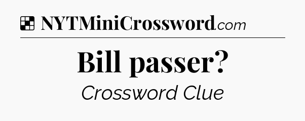 Solution: Bill passer - NYT Crossword