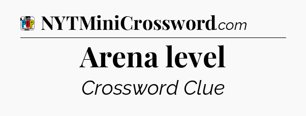 Arena level Crossword Clue