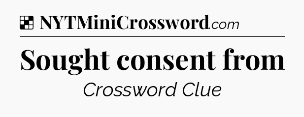 Solution: Sought consent from - NYT Crossword