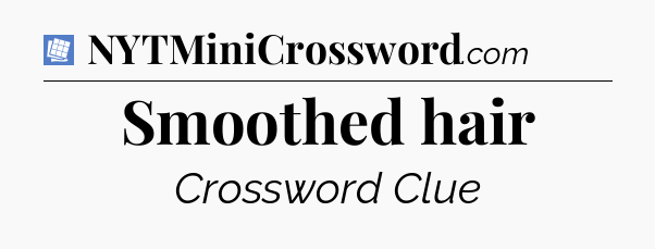 Smoothed hair Puzzle Page Crossword Clue