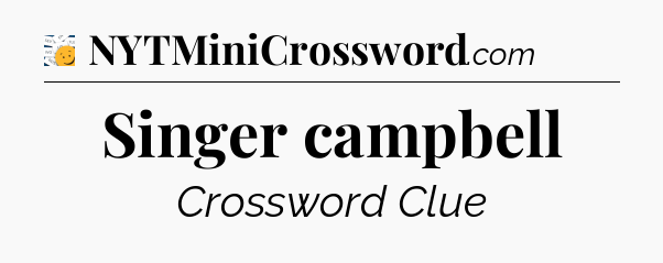 Singer campbell - 7 Little Words