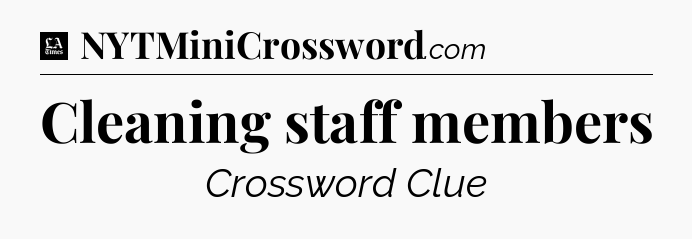Cleaning staff members - LA Times Crossword