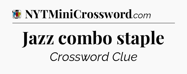 Jazz combo staple Crossword Clue