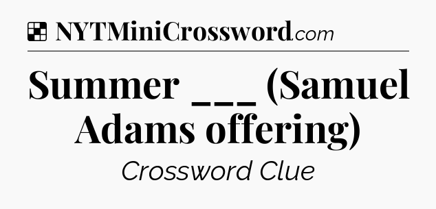 Solution: Summer ___ (Samuel Adams offering) - NYT Crossword
