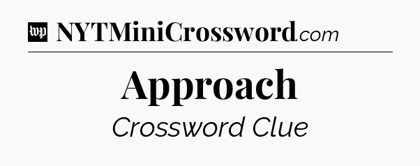 Approach Crossword Clue