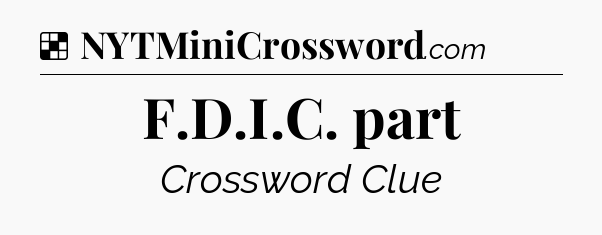 Solution: F.D.I.C. part - NYT Crossword