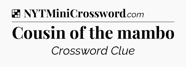 Solution: Cousin of the mambo - NYT Crossword