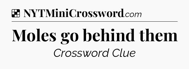 Solution: Moles go behind them - NYT Crossword