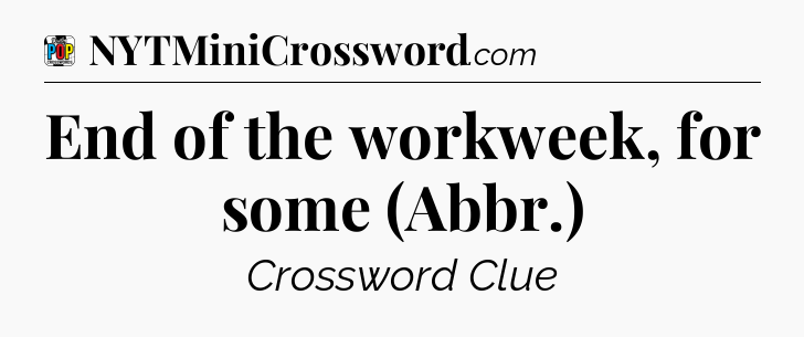 End of the workweek, for some (Abbr.) Crossword Clue
