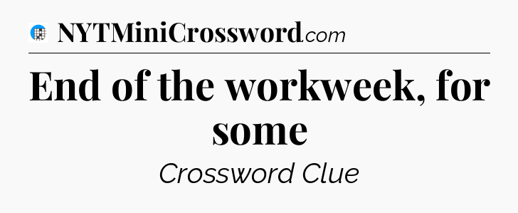 End of the workweek, for some Crossword Clue